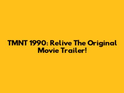TMNT 1990: Relive The Original Movie Trailer!