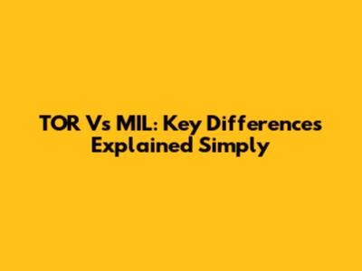 TOR Vs MIL: Key Differences Explained Simply
