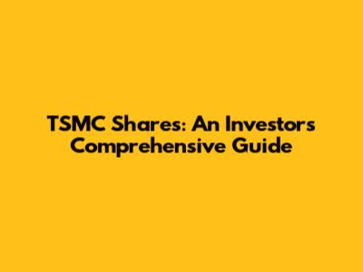 TSMC Shares: An Investor's Comprehensive Guide