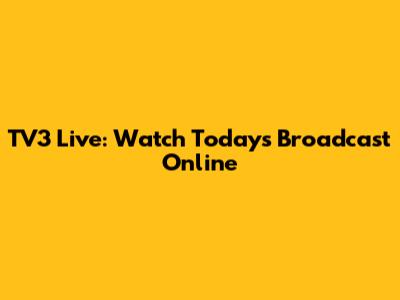 TV3 Live: Watch Today's Broadcast Online