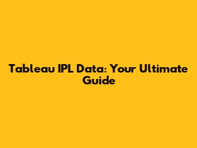 Tableau IPL Data: Your Ultimate Guide