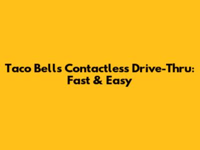 Taco Bell's Contactless Drive-Thru: Fast & Easy