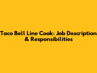Taco Bell Line Cook: Job Description & Responsibilities