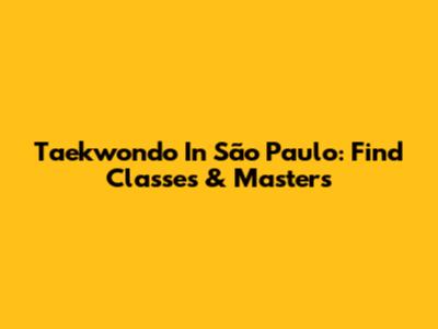 Taekwondo In São Paulo: Find Classes & Masters