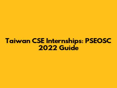 Taiwan CSE Internships: PSEOSC 2022 Guide