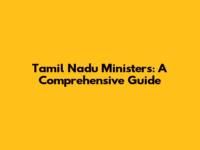 Tamil Nadu Ministers: A Comprehensive Guide