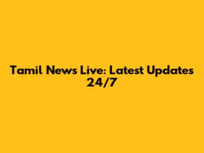 Tamil News Live: Latest Updates 24/7