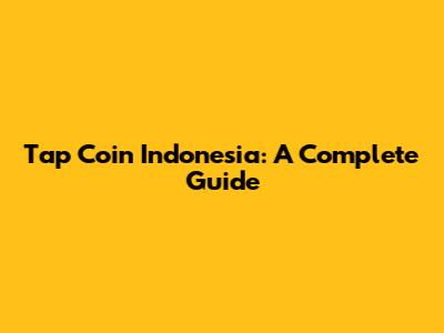 Tap Coin Indonesia: A Complete Guide