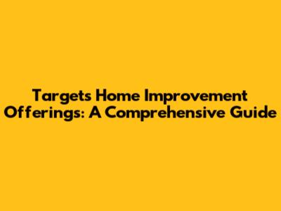 Target's Home Improvement Offerings: A Comprehensive Guide