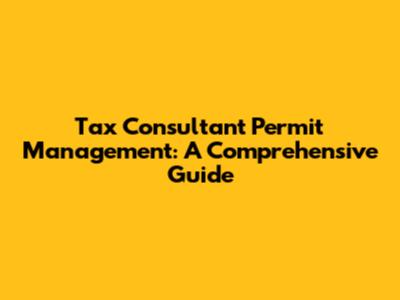 Tax Consultant Permit Management: A Comprehensive Guide