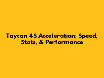 Taycan 4S Acceleration: Speed, Stats, & Performance