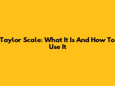 Taylor Scale: What It Is And How To Use It