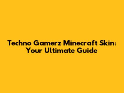 Techno Gamerz Minecraft Skin: Your Ultimate Guide