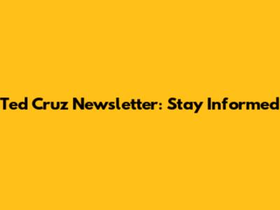 Ted Cruz Newsletter: Stay Informed