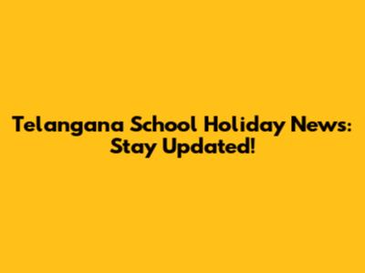 Telangana School Holiday News: Stay Updated!