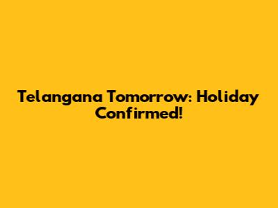 Telangana Tomorrow: Holiday Confirmed!