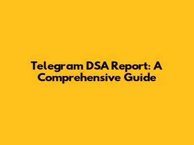 Telegram DSA Report: A Comprehensive Guide