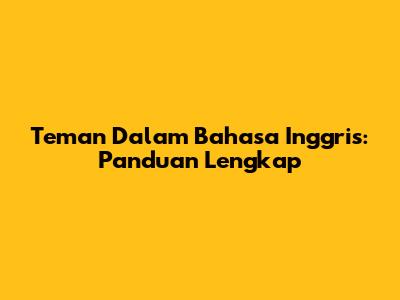 Teman Dalam Bahasa Inggris: Panduan Lengkap