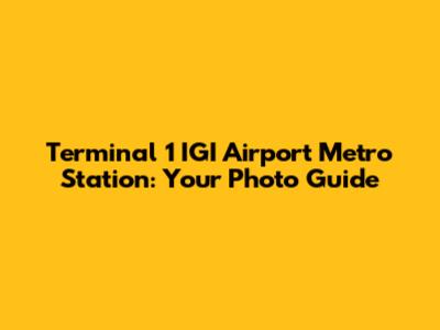 Terminal 1 IGI Airport Metro Station: Your Photo Guide