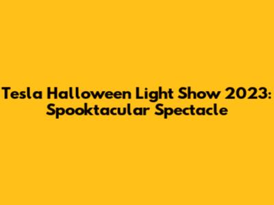 Tesla Halloween Light Show 2023: Spooktacular Spectacle