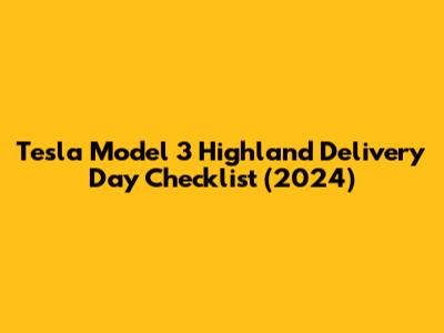 Tesla Model 3 Highland Delivery Day Checklist (2024)