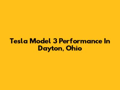 Tesla Model 3 Performance In Dayton, Ohio