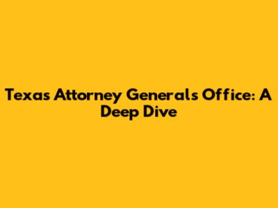 Texas Attorney General's Office: A Deep Dive