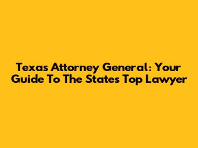Texas Attorney General: Your Guide To The State's Top Lawyer