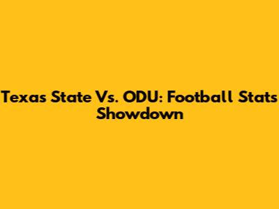 Texas State Vs. ODU: Football Stats Showdown