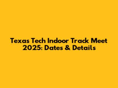 Texas Tech Indoor Track Meet 2025: Dates & Details