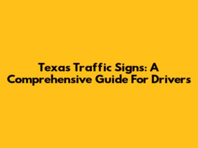 Texas Traffic Signs: A Comprehensive Guide For Drivers