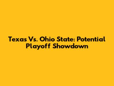 Texas Vs. Ohio State: Potential Playoff Showdown