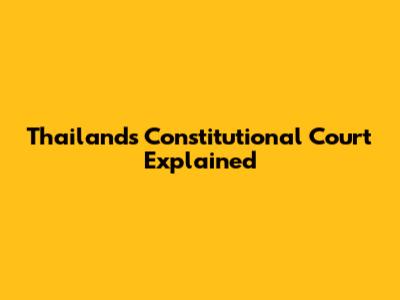 Thailand's Constitutional Court Explained