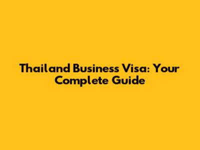 Thailand Business Visa: Your Complete Guide