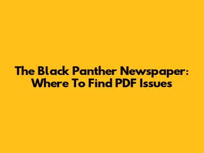 The Black Panther Newspaper: Where To Find PDF Issues