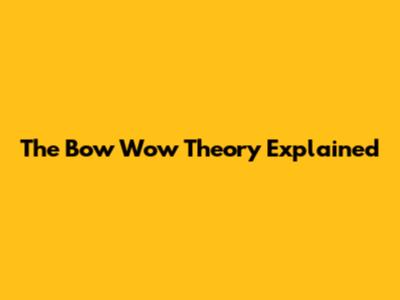 The Bow Wow Theory Explained