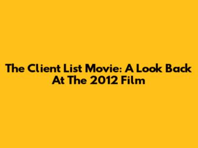 The Client List Movie: A Look Back At The 2012 Film