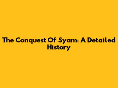 The Conquest Of Syam: A Detailed History