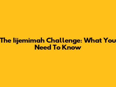 The Iijemimah Challenge: What You Need To Know