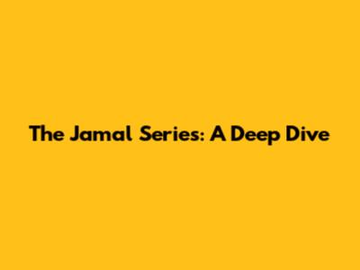 The Jamal Series: A Deep Dive