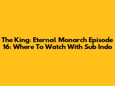 The King: Eternal Monarch Episode 16: Where To Watch With Sub Indo