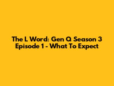 The L Word: Gen Q Season 3 Episode 1 - What To Expect