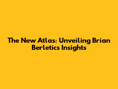 The New Atlas: Unveiling Brian Berletic's Insights