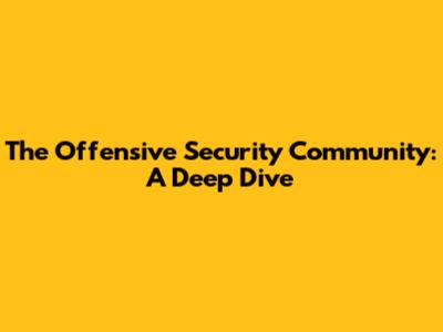 The Offensive Security Community: A Deep Dive