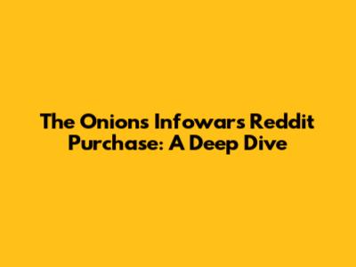 The Onion's Infowars Reddit Purchase: A Deep Dive