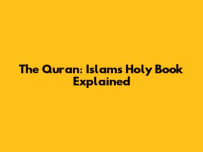 The Quran: Islam's Holy Book Explained