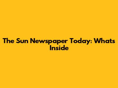 The Sun Newspaper Today: What's Inside