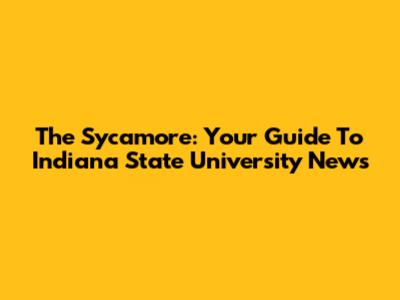 The Sycamore: Your Guide To Indiana State University News