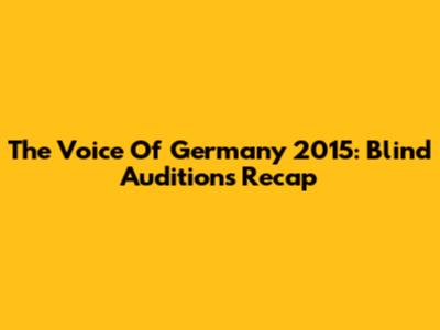 The Voice Of Germany 2015: Blind Auditions Recap