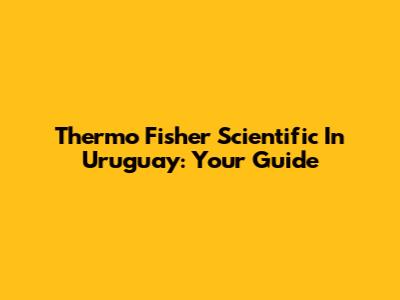 Thermo Fisher Scientific In Uruguay: Your Guide